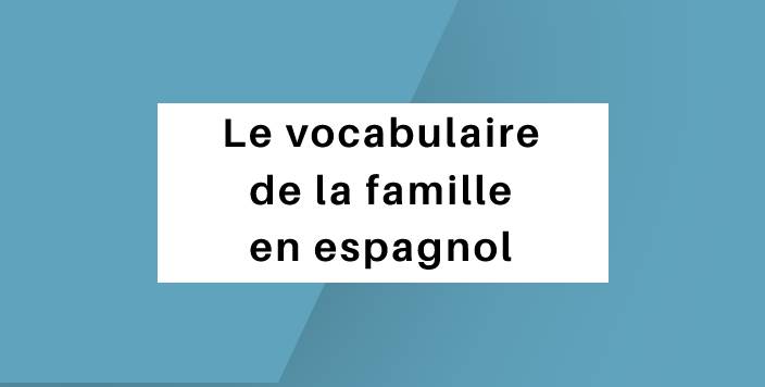 vocabulaire famille en espagnol